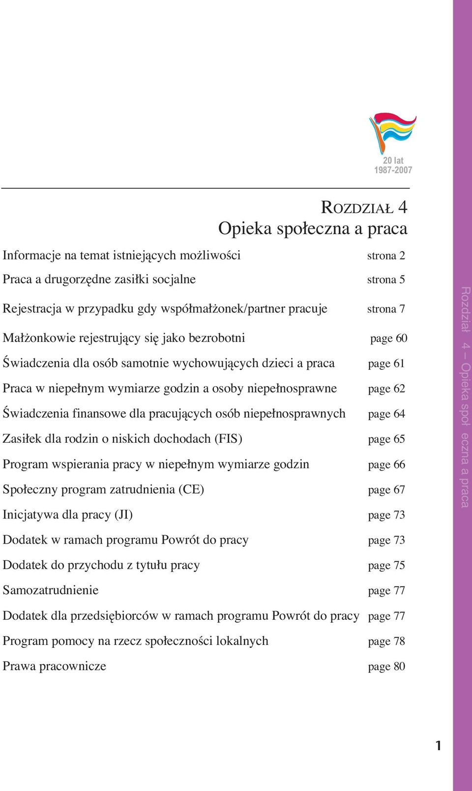 osoby niepełnosprawne page 62 Świadczenia finansowe dla pracujących osób niepełnosprawnych page 64 Zasiłek dla rodzin o niskich dochodach (FIS) page 65 Program wspierania pracy w niepełnym wymiarze