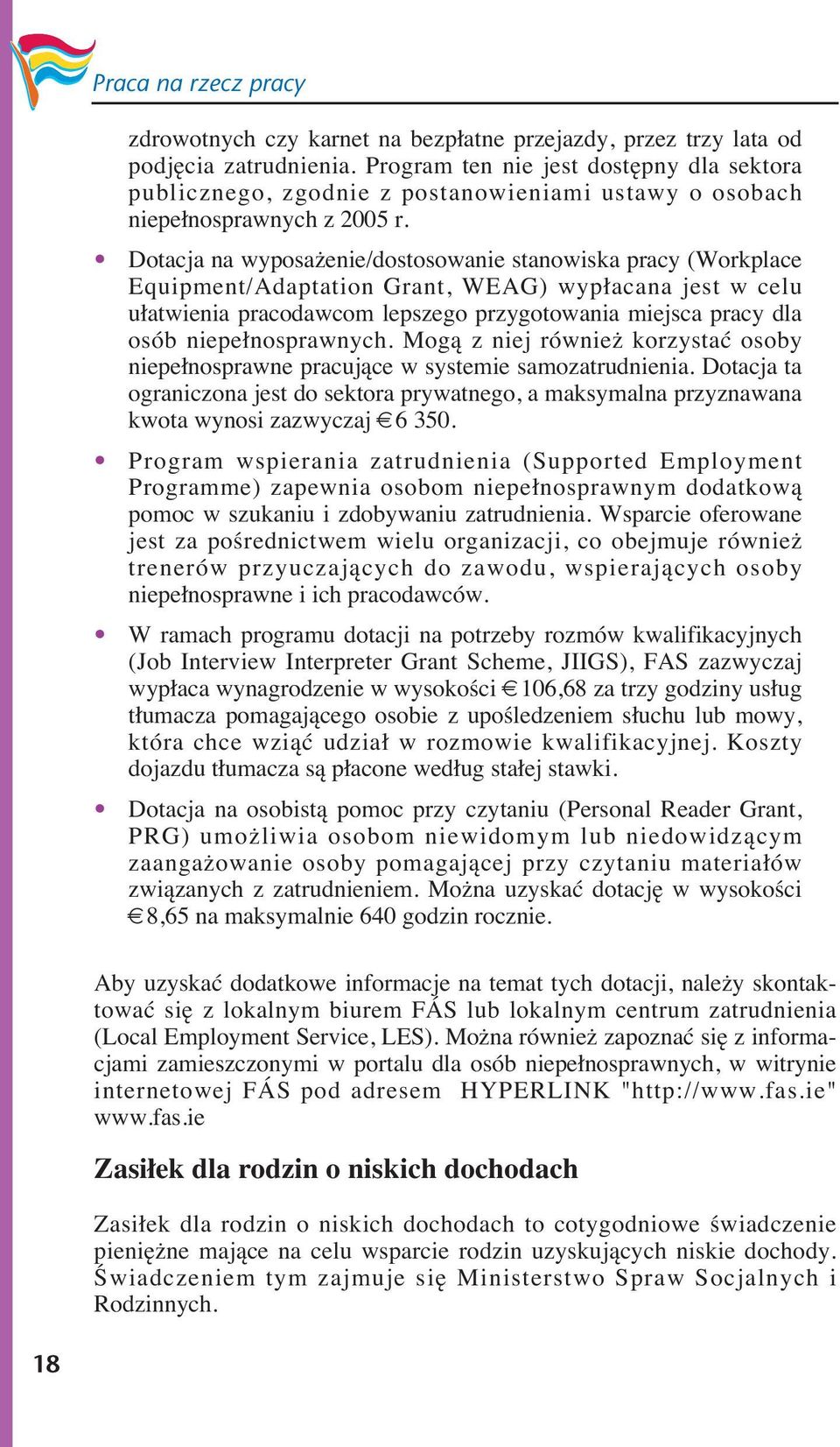 Dotacja na wyposażenie/dostosowanie stanowiska pracy (Workplace Equipment/Adaptation Grant, WEAG) wypłacana jest w celu ułatwienia pracodawcom lepszego przygotowania miejsca pracy dla osób