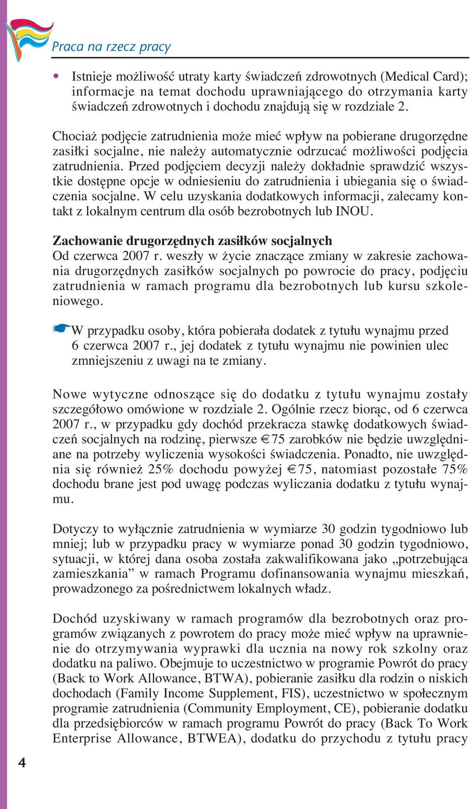 Przed podjęciem decyzji należy dokładnie sprawdzić wszystkie dostępne opcje w odniesieniu do zatrudnienia i ubiegania się o świadczenia socjalne.