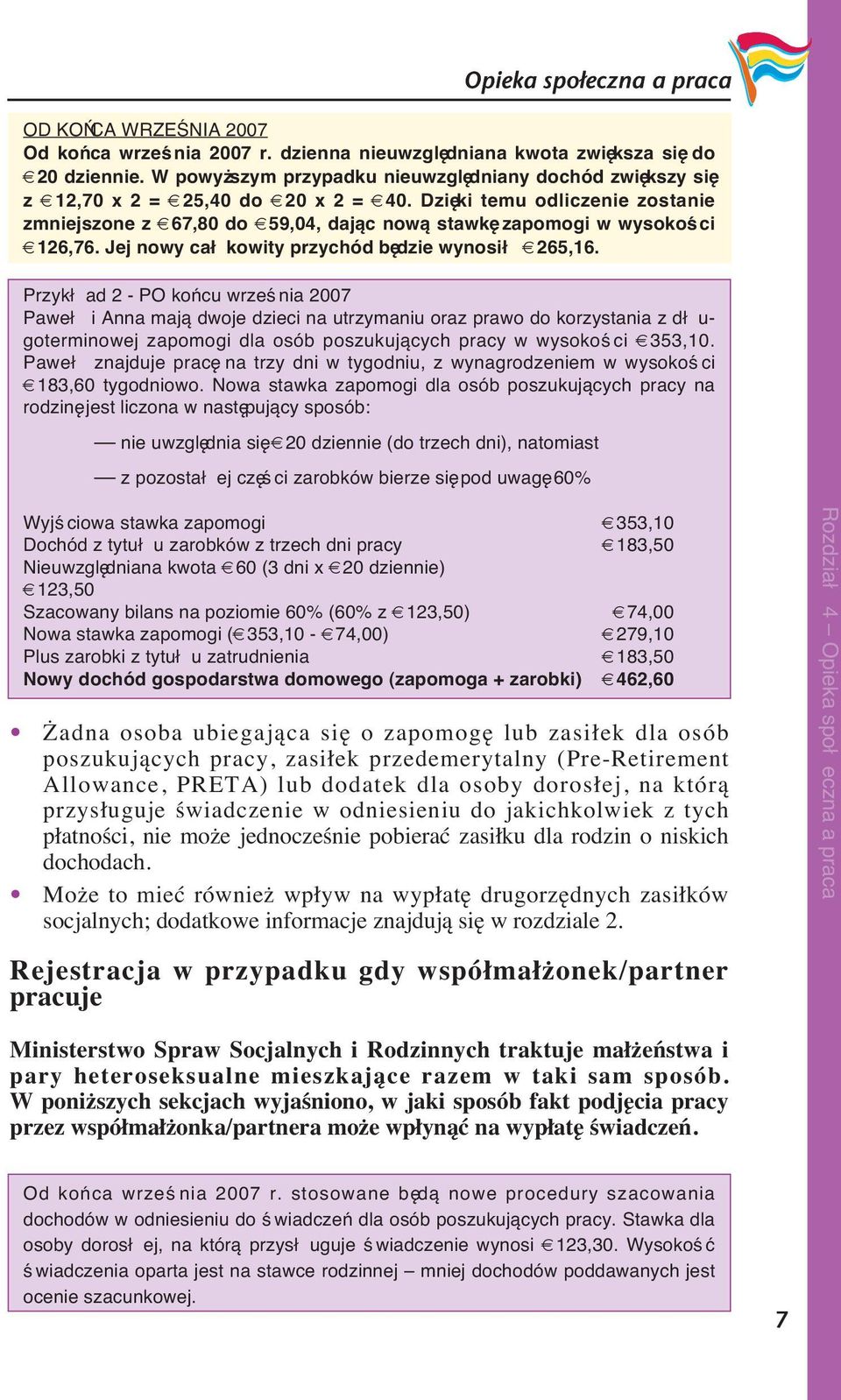 Dzięki temu odliczenie zostanie zmniejszone z 67,80 do 59,04, dając nową stawkę zapomogi w wysokości 126,76. Jej nowy cał kowity przychód będzie wynosił 265,16.