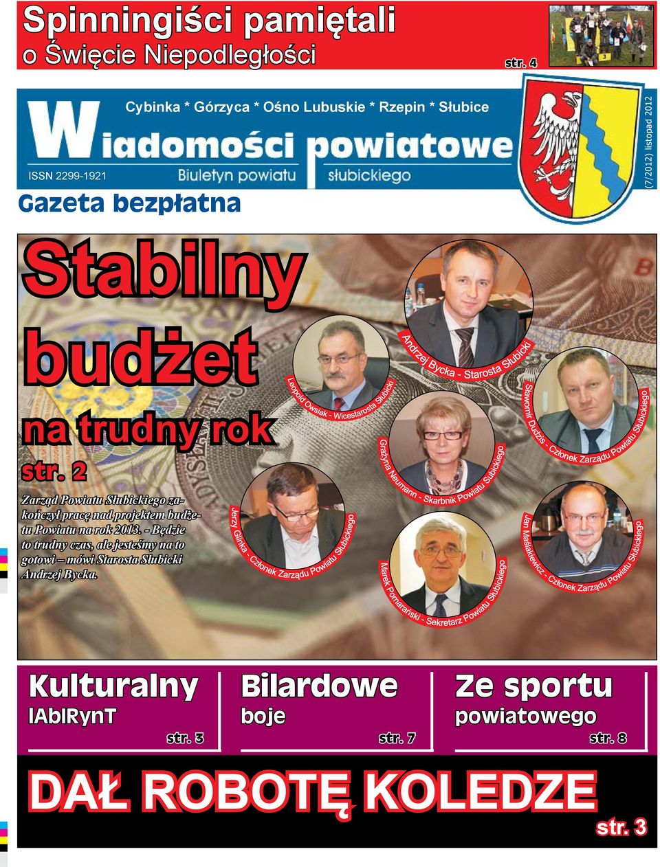 budżet na trudny rok str. 2 Zarząd Powiatu Słubickiego zakończył pracę nad projektem budżetu Powiatu na rok 2013.