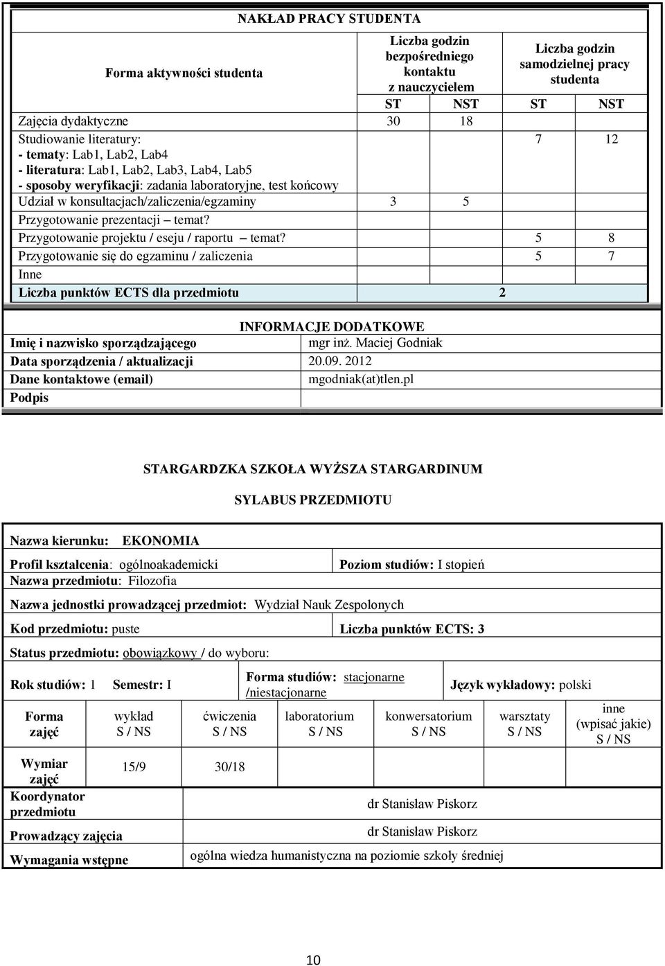 Przygotowanie projektu / eseju / raportu temat? 5 8 Przygotowanie się do egzaminu / zaliczenia 5 7 Inne Liczba punktów ECTS dla 2 INFORMACJE DODATKOWE Imię i nazwisko sporządzającego mgr inż.