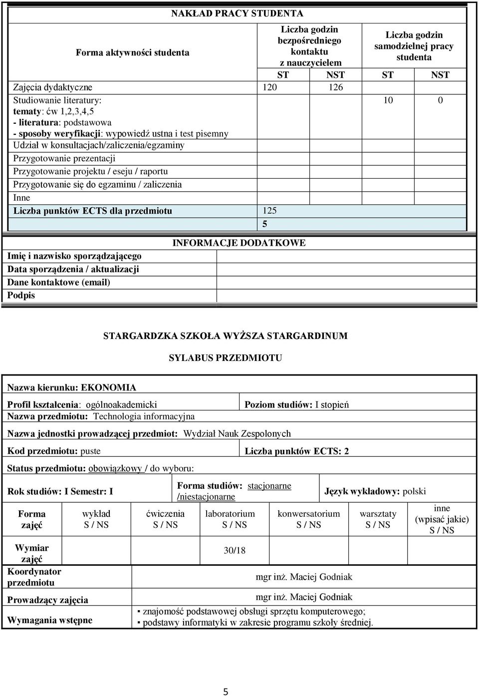 Przygotowanie się do egzaminu / zaliczenia Inne Liczba punktów ECTS dla 125 5 Imię i nazwisko sporządzającego Data sporządzenia / aktualizacji Dane kontaktowe (email) Podpis INFORMACJE DODATKOWE