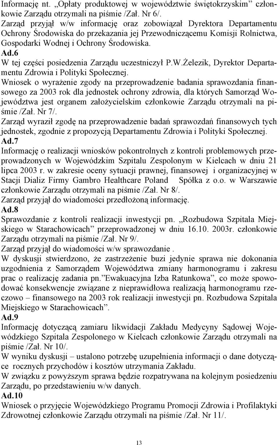 6 W tej części posiedzenia Zarządu uczestniczył P.W.Żelezik, Dyrektor Departamentu Zdrowia i Polityki Społecznej.