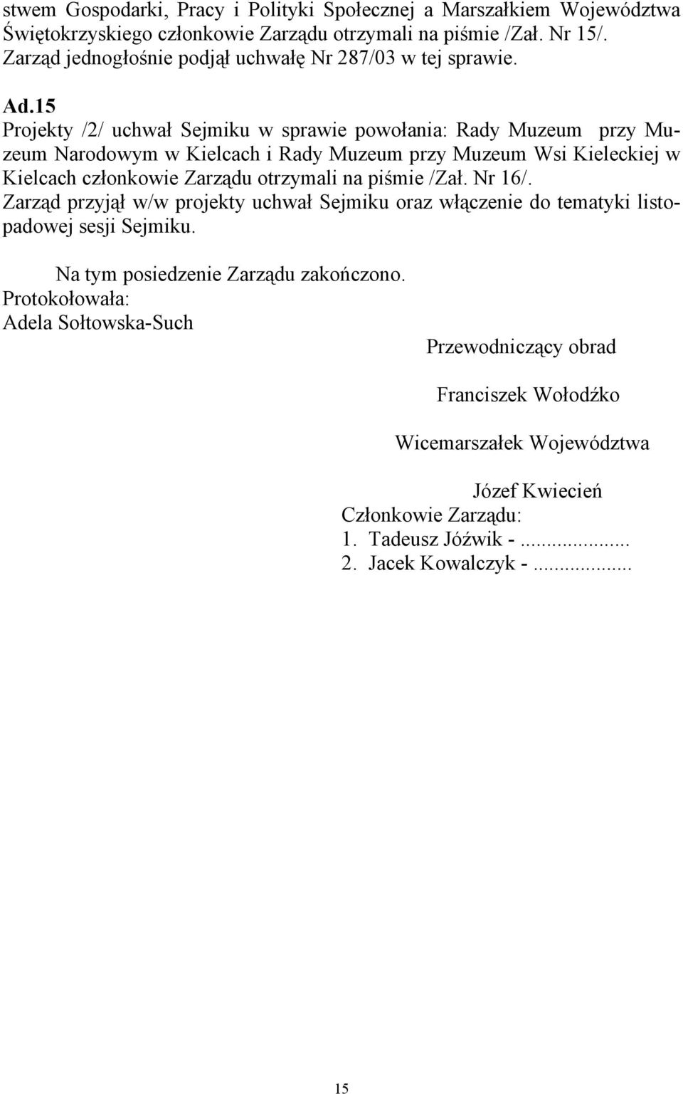 15 Projekty /2/ uchwał Sejmiku w sprawie powołania: Rady Muzeum przy Muzeum Narodowym w Kielcach i Rady Muzeum przy Muzeum Wsi Kieleckiej w Kielcach członkowie Zarządu otrzymali na