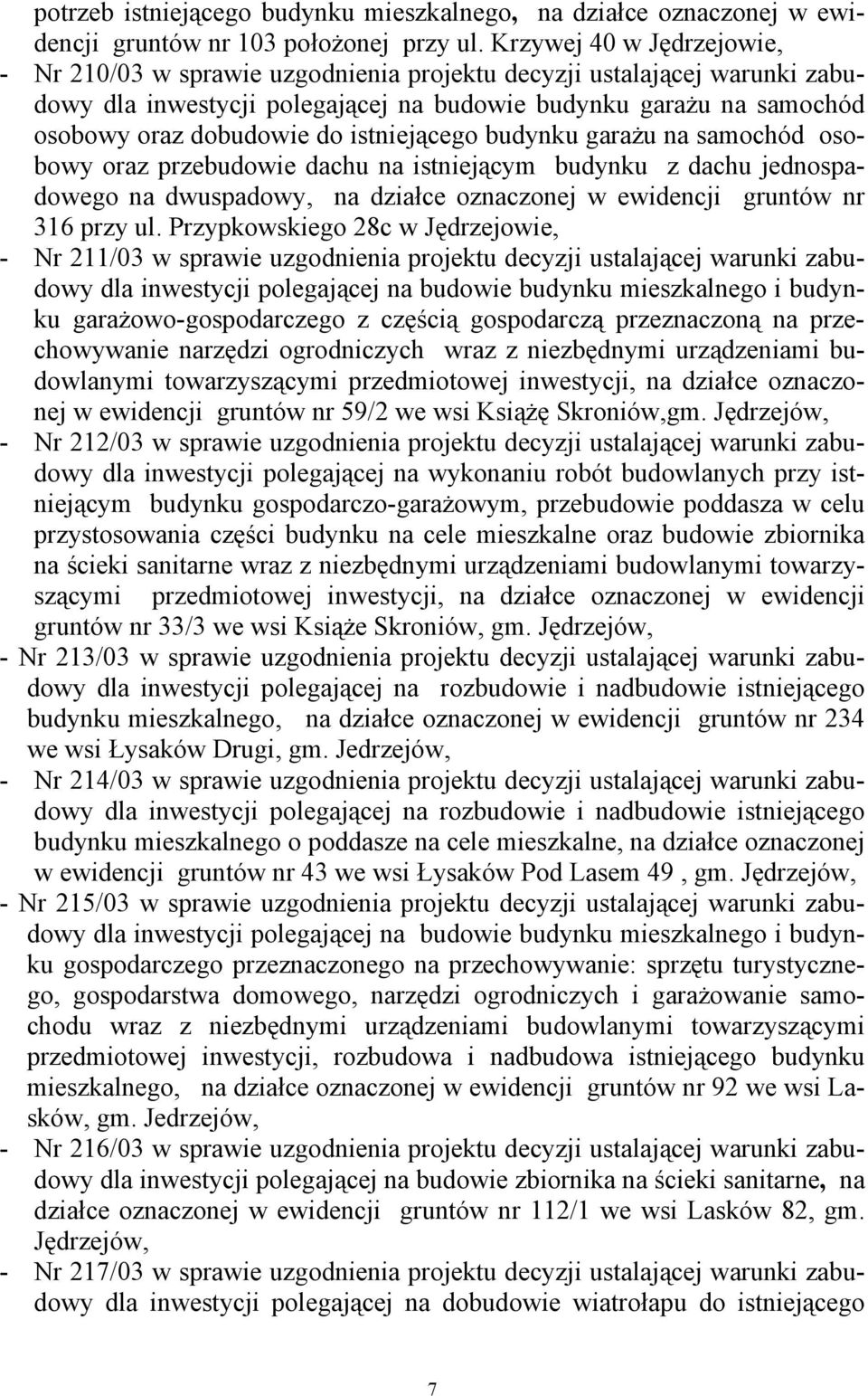 istniejącego budynku garażu na samochód osobowy oraz przebudowie dachu na istniejącym budynku z dachu jednospadowego na dwuspadowy, na działce oznaczonej w ewidencji gruntów nr 316 przy ul.