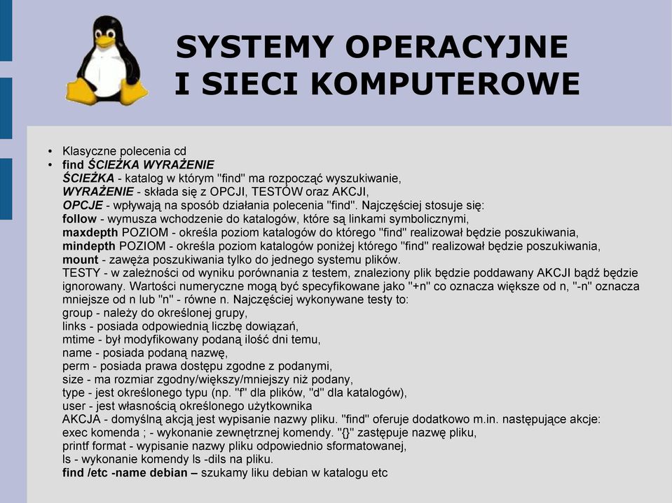 mindepth POZIOM - określa poziom katalogów poniżej którego "find" realizował będzie poszukiwania, mount - zawęża poszukiwania tylko do jednego systemu plików.