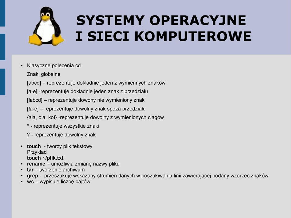 a-e] reprezentuje dowolny znak spoza przedziału {ala, ola, kot} -reprezentuje dowolny z wymienionych ciagów * - reprezentuje wszystkie znaki?