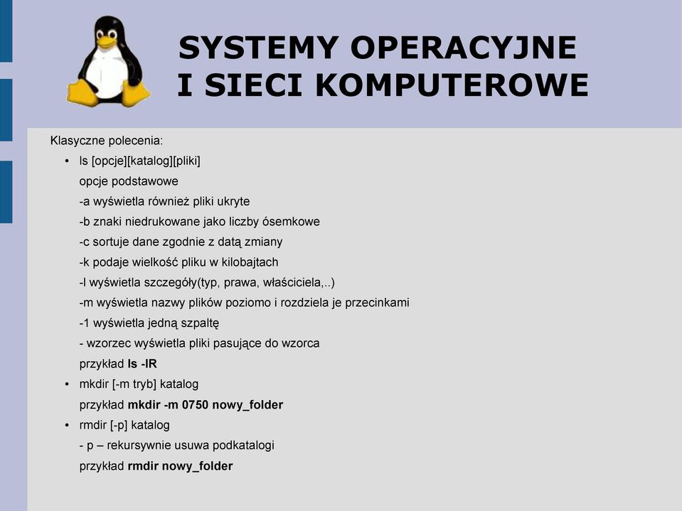 .) -m wyświetla nazwy plików poziomo i rozdziela je przecinkami -1 wyświetla jedną szpaltę - wzorzec wyświetla pliki pasujące do wzorca