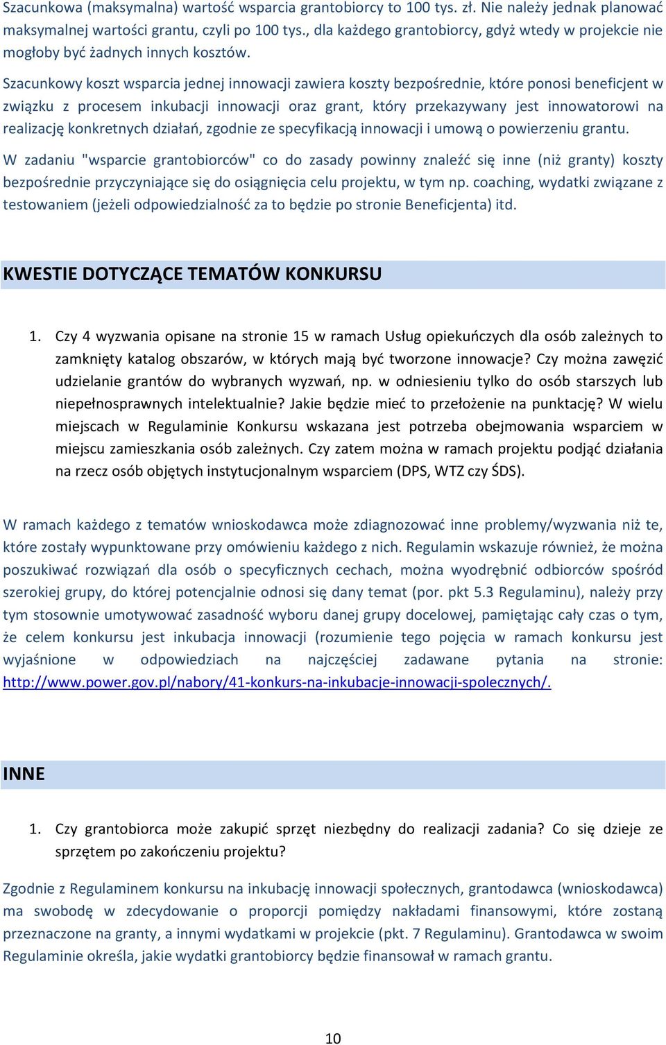 Szacunkowy koszt wsparcia jednej innowacji zawiera koszty bezpośrednie, które ponosi beneficjent w związku z procesem inkubacji innowacji oraz grant, który przekazywany jest innowatorowi na