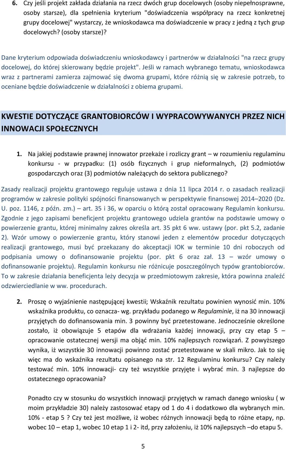 Dane kryterium odpowiada doświadczeniu wnioskodawcy i partnerów w działalności "na rzecz grupy docelowej, do której skierowany będzie projekt".