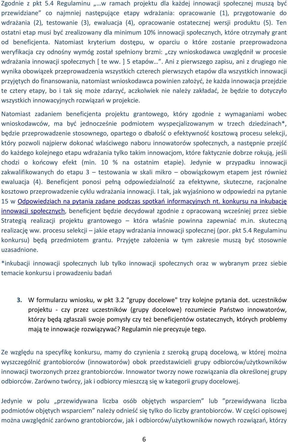 ewaluacja (4), opracowanie ostatecznej wersji produktu (5). Ten ostatni etap musi być zrealizowany dla minimum 10% innowacji społecznych, które otrzymały grant od beneficjenta.