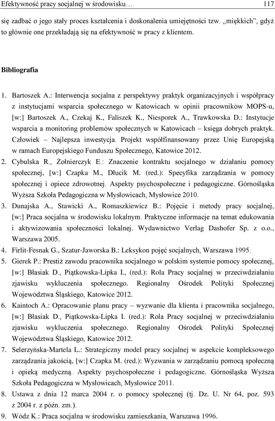 : Interwencja socjalna z perspektywy praktyk organizacyjnych i współpracy z instytucjami wsparcia społecznego w Katowicach w opinii pracowników MOPS-u, [w:] Bartoszek A., Czekaj K., Faliszek K.