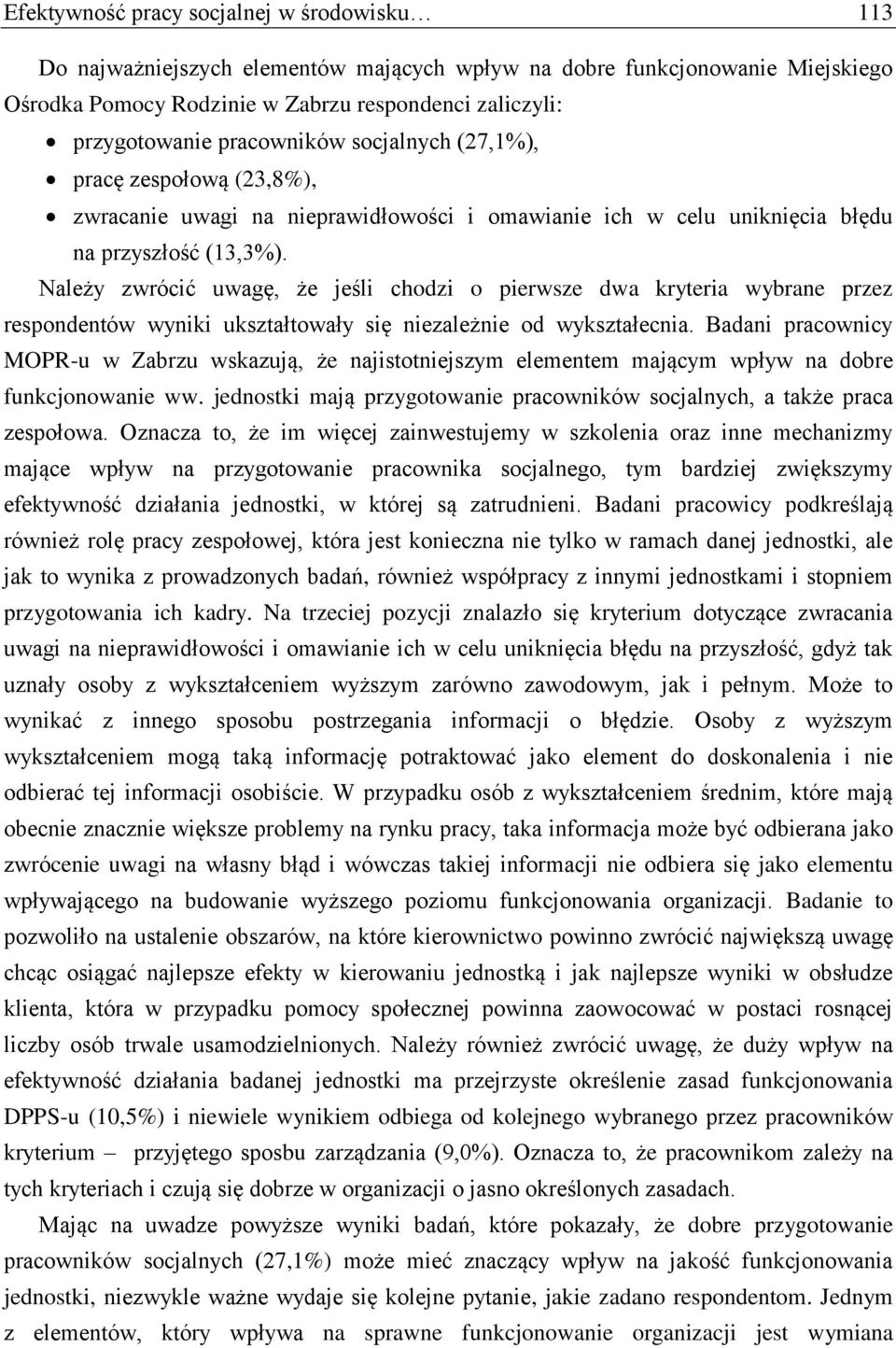 Należy zwrócić uwagę, że jeśli chodzi o pierwsze dwa kryteria wybrane przez respondentów wyniki ukształtowały się niezależnie od wykształecnia.