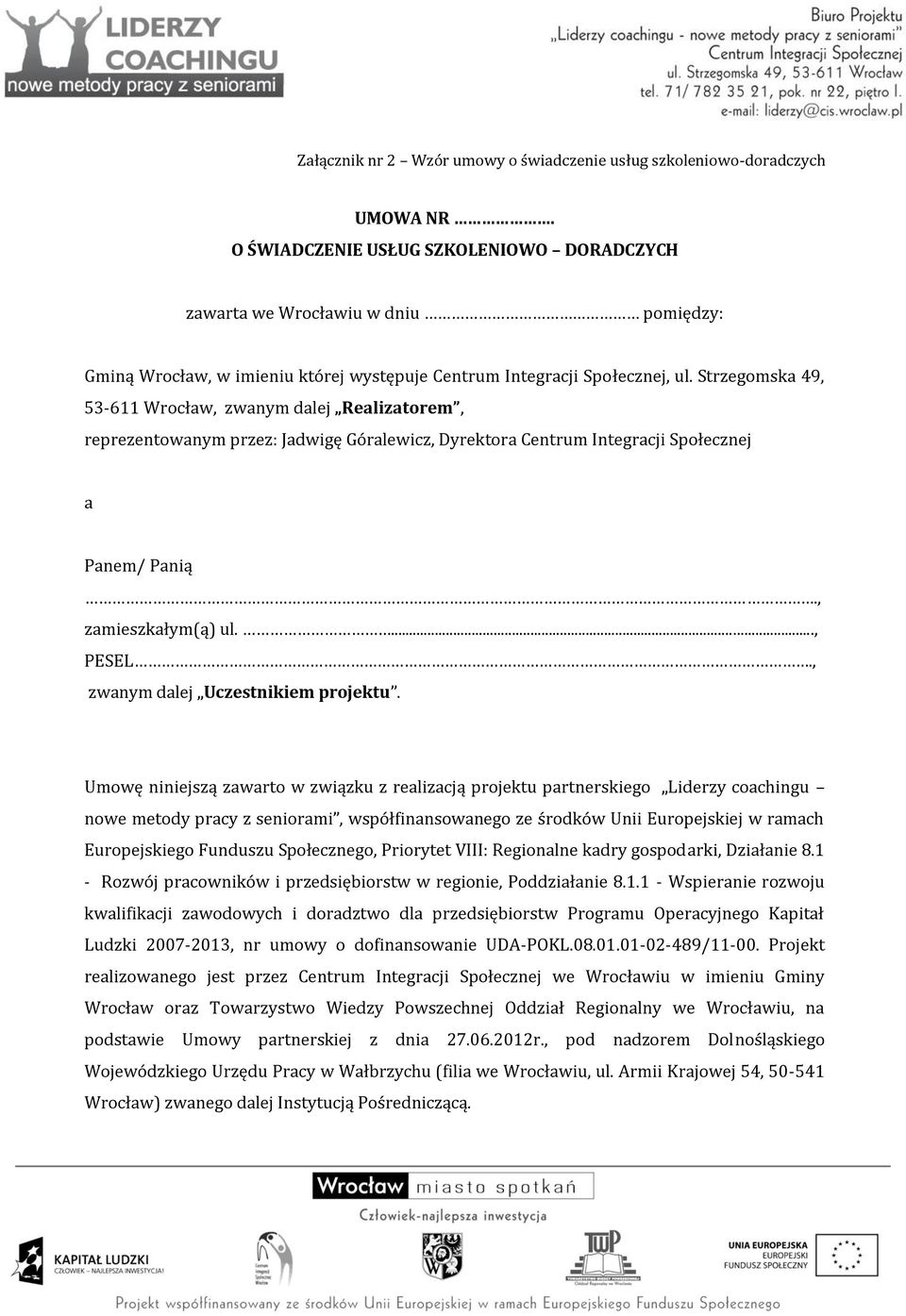 Strzegomska 49, 53-611 Wrocław, zwanym dalej Realizatorem, reprezentowanym przez: Jadwigę Góralewicz, Dyrektora Centrum Integracji Społecznej a Panem/ Panią., zamieszkałym(ą) ul...., PESEL.