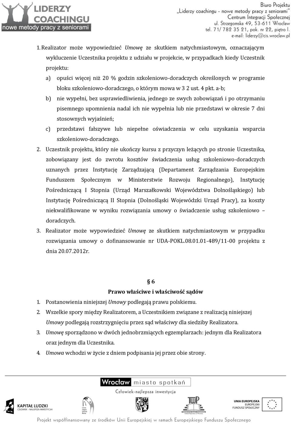 a-b; b) nie wypełni, bez usprawiedliwienia, jednego ze swych zobowiązań i po otrzymaniu pisemnego upomnienia nadal ich nie wypełnia lub nie przedstawi w okresie 7 dni stosownych wyjaśnień; c)