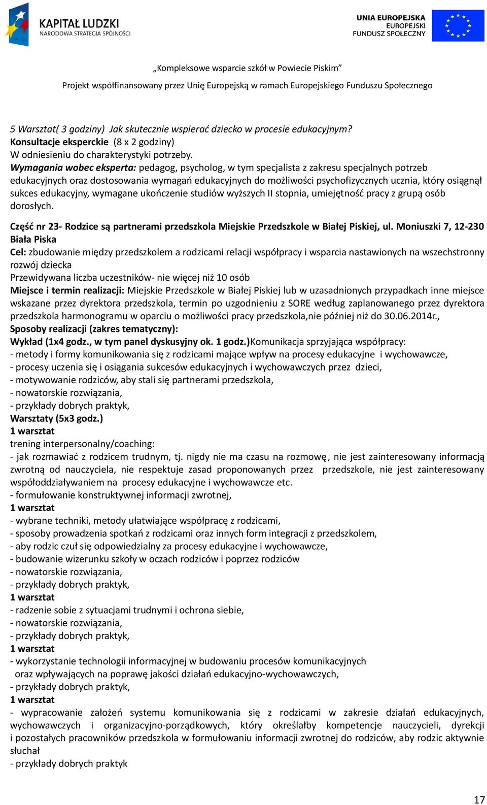 sukces edukacyjny, wymagane ukończenie studiów wyższych II stopnia, umiejętność pracy z grupą osób dorosłych. Część nr 23- Rodzice są partnerami przedszkola Miejskie Przedszkole w Białej Piskiej, ul.