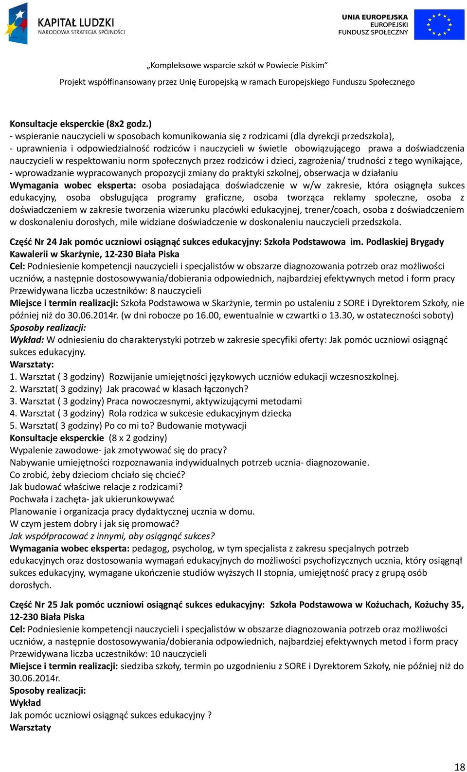 nauczycieli w respektowaniu norm społecznych przez rodziców i dzieci, zagrożenia/ trudności z tego wynikające, - wprowadzanie wypracowanych propozycji zmiany do praktyki szkolnej, obserwacja w