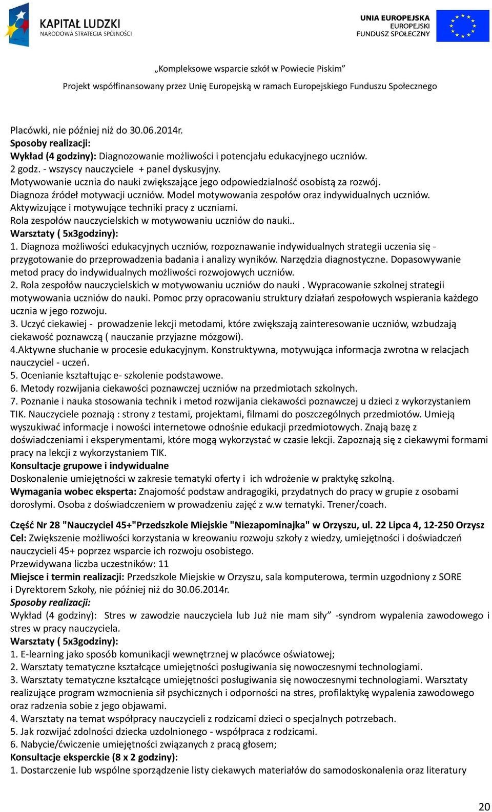 Aktywizujące i motywujące techniki pracy z uczniami. Rola zespołów nauczycielskich w motywowaniu uczniów do nauki.. ( 5x3godziny): 1.