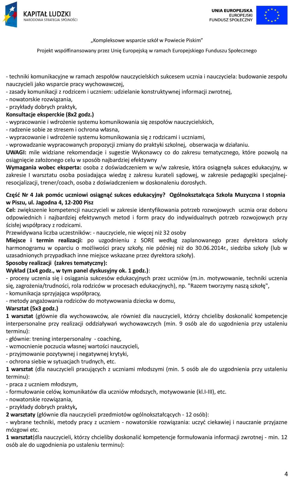 ) - wypracowanie i wdrożenie systemu komunikowania się zespołów nauczycielskich, - radzenie sobie ze stresem i ochrona własna, - wypracowanie i wdrożenie systemu komunikowania się z rodzicami i