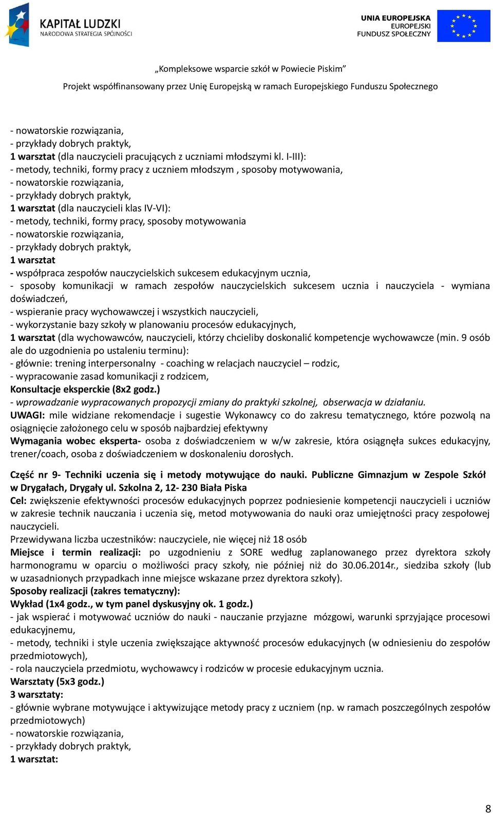 motywowania - nowatorskie rozwiązania, 1 warsztat - współpraca zespołów nauczycielskich sukcesem edukacyjnym ucznia, - sposoby komunikacji w ramach zespołów nauczycielskich sukcesem ucznia i