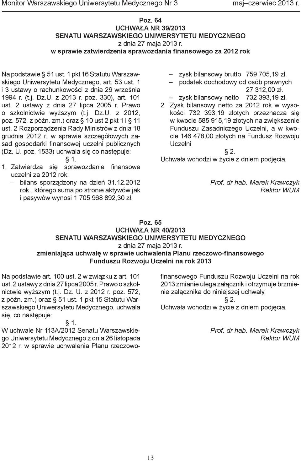 2 ustawy z dnia 27 lipca 2005 r. Prawo o szkolnictwie wyższym (t.j. Dz.U. z 2012, poz. 572, z późn. zm.) oraz 10 ust 2 pkt 1 i 11 ust. 2 Rozporządzenia Rady Ministrów z dnia 18 grudnia 2012 r.