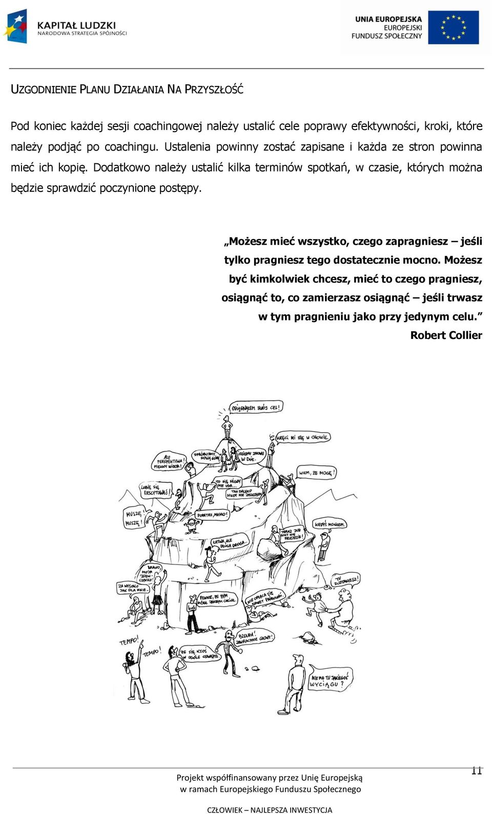 Dodatkowo należy ustalić kilka terminów spotkań, w czasie, których można będzie sprawdzić poczynione postępy.