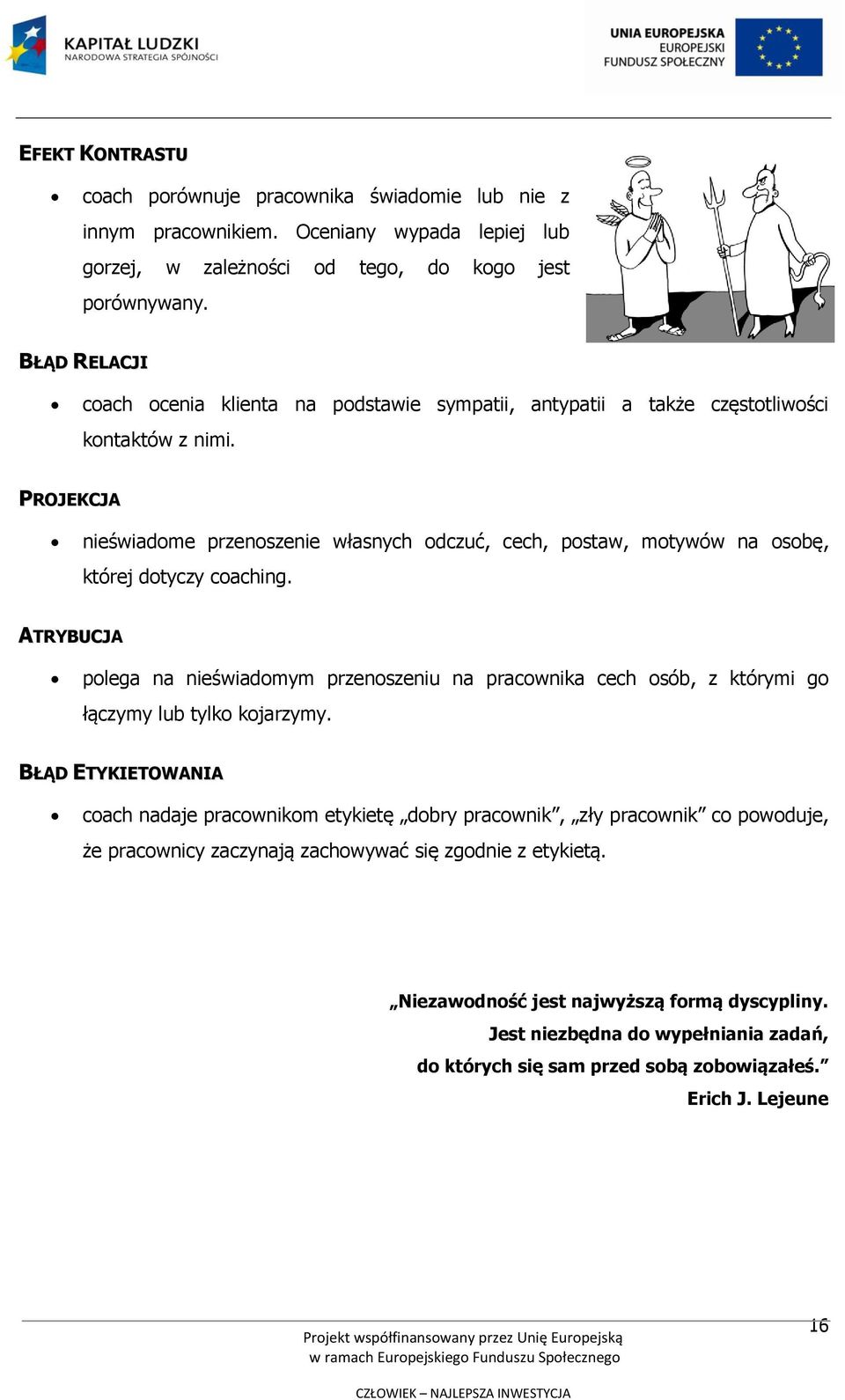 PROJEKCJA nieświadome przenoszenie własnych odczuć, cech, postaw, motywów na osobę, której dotyczy coaching.