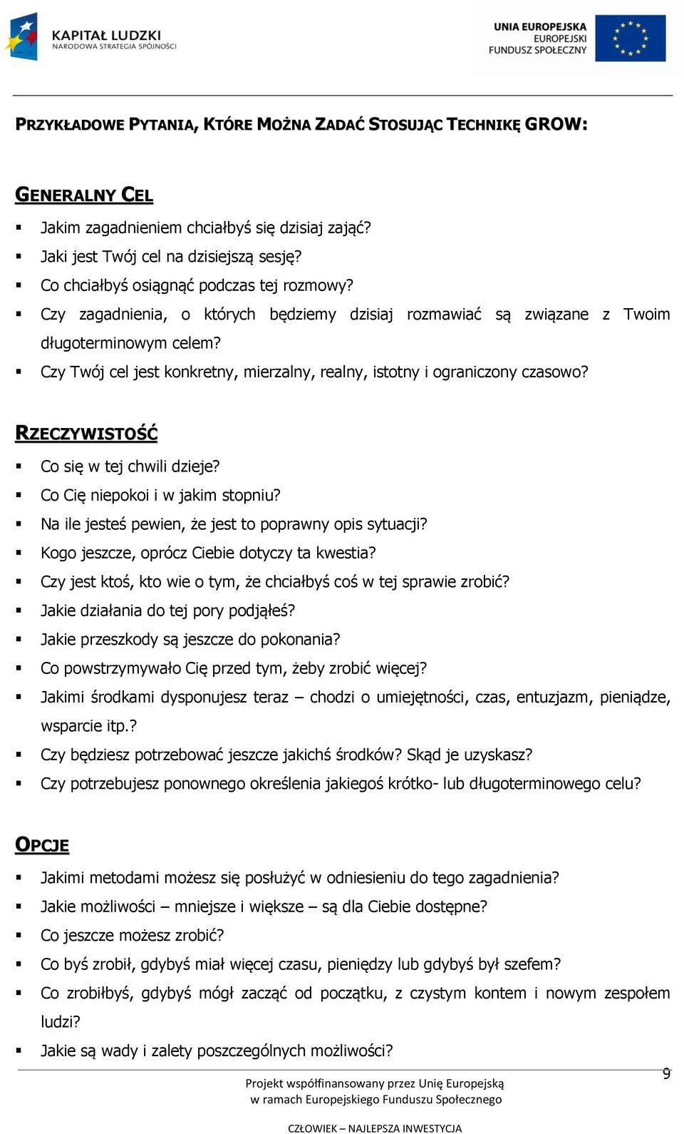 Czy Twój cel jest konkretny, mierzalny, realny, istotny i ograniczony czasowo? RZECZYWISTOŚĆ Co się w tej chwili dzieje? Co Cię niepokoi i w jakim stopniu?