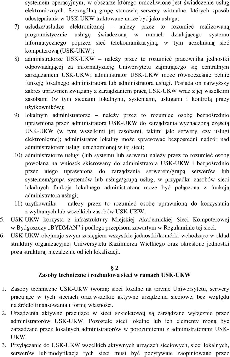 programistycznie usługę świadczoną w ramach działającego systemu informatycznego poprzez sieć telekomunikacyjną, w tym uczelnianą sieć komputerową (USK-UKW); 8) administratorze USK-UKW należy przez