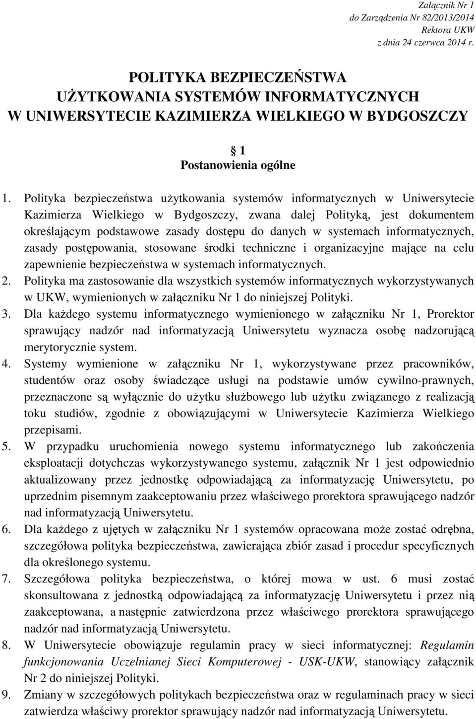 Polityka bezpieczeństwa użytkowania systemów informatycznych w Uniwersytecie Kazimierza Wielkiego w Bydgoszczy, zwana dalej Polityką, jest dokumentem określającym podstawowe zasady dostępu do danych