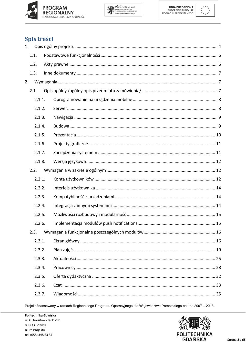 .. 11 2.1.8. Wersja językowa... 12 2.2. Wymagania w zakresie ogólnym... 12 2.2.1. Konta użytkowników... 12 2.2.2. Interfejs użytkownika... 14 2.2.3. Kompatybilność z urządzeniami... 14 2.2.4. Integracja z innymi systemami.