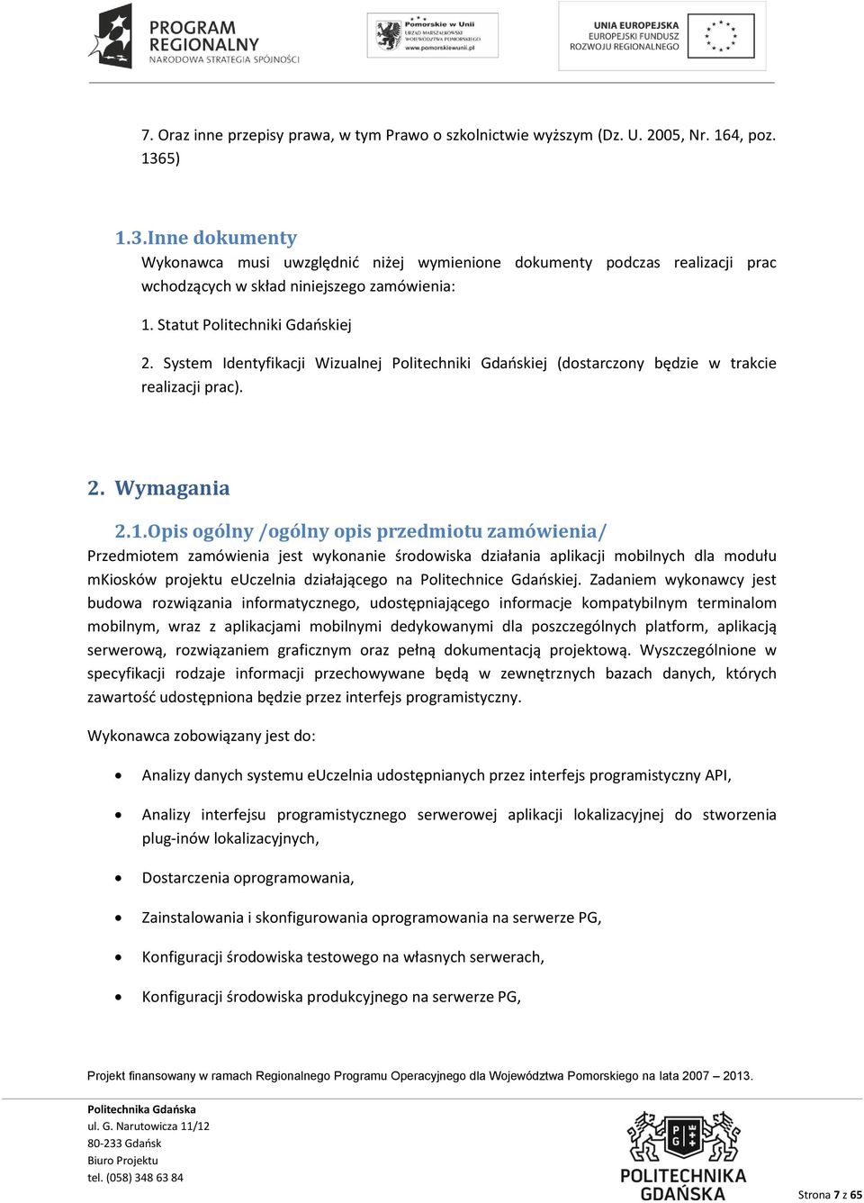 System Identyfikacji Wizualnej Politechniki Gdańskiej (dostarczony będzie w trakcie realizacji prac). 2. Wymagania 2.1.