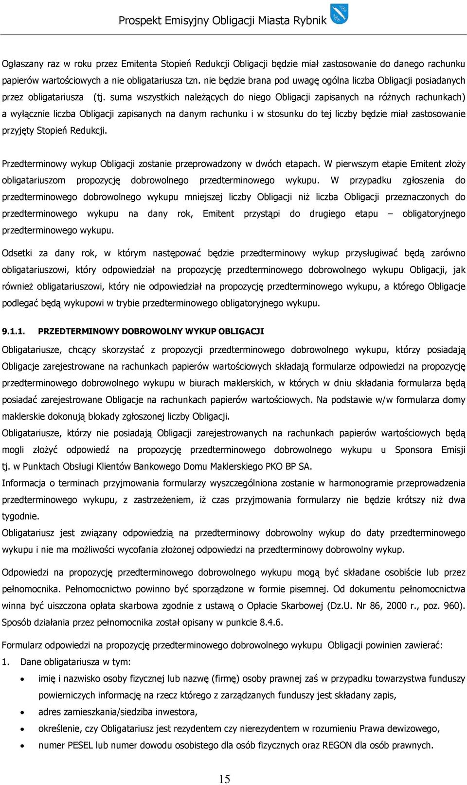 suma wszystkich należących do niego Obligacji zapisanych na różnych rachunkach) a wyłącznie liczba Obligacji zapisanych na danym rachunku i w stosunku do tej liczby będzie miał zastosowanie przyjęty