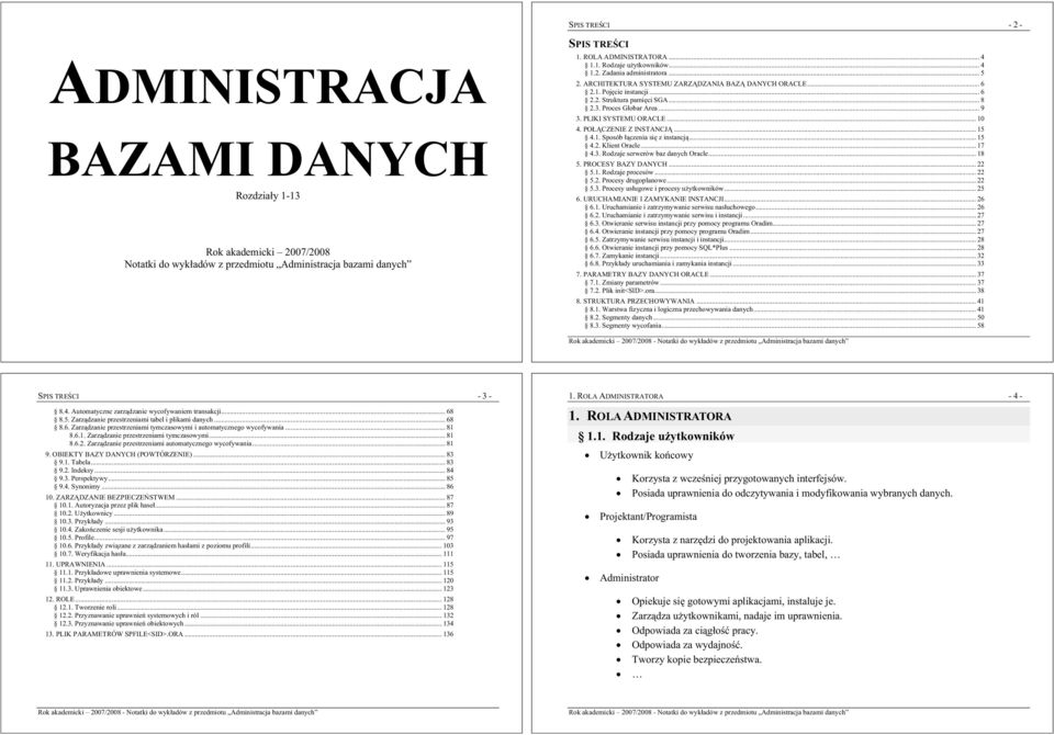 PLIKI SYSTEMU ORACLE... 10 4. POCZENIE Z INSTANCJ... 15 4.1. Sposób czenia si z instancj... 15 4.2. Klient Oracle... 17 4.3. Rodzaje serwerów baz danych Oracle... 18 5. PROCESY BAZY DANYCH... 22 5.1. Rodzaje procesów.
