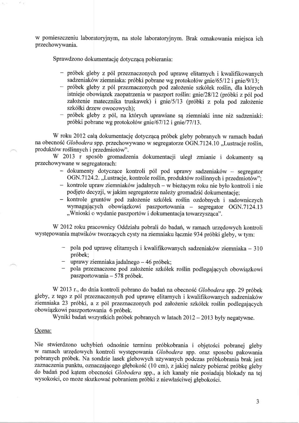 - pr6bek gleby z poi przeznaczonych pod zalohenie szk6lek roslin, dla kt6rych istnieje obowi4zek zaopatrzenia w paszport roslin: gniel2sll2 (pr6bki z p6l pod zalohenie matecznika truskawek) i