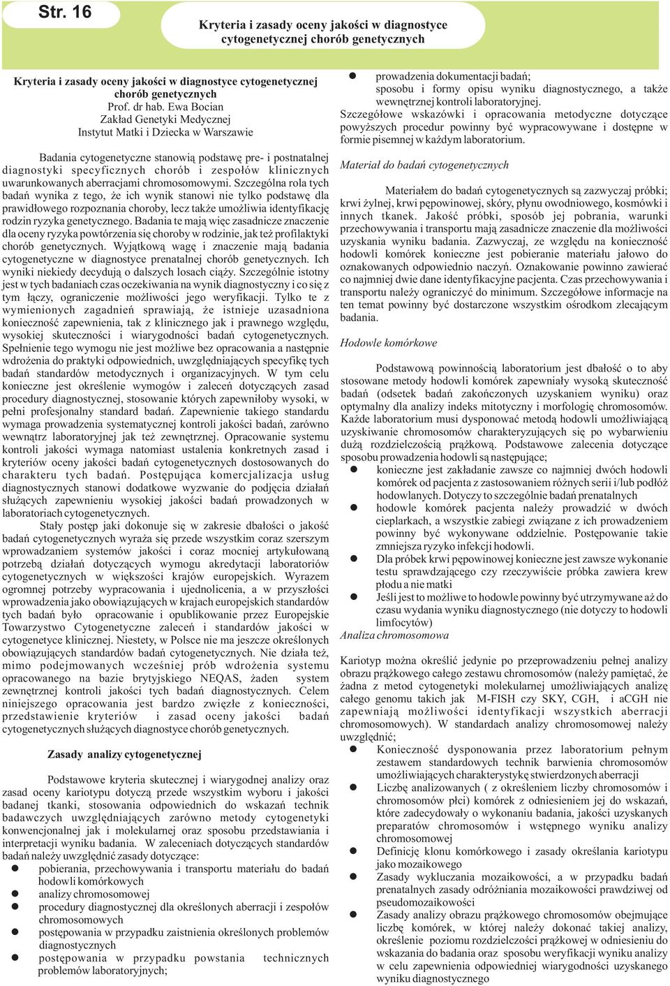 Ewa Bocian Zak³ad Genetyki Medycznej Instytut Matki i Dziecka w Warszawie Badania cytogenetyczne stanowi¹ podstawê pre- i postnatalnej diagnostyki specyficznych chorób i zespo³ów klinicznych