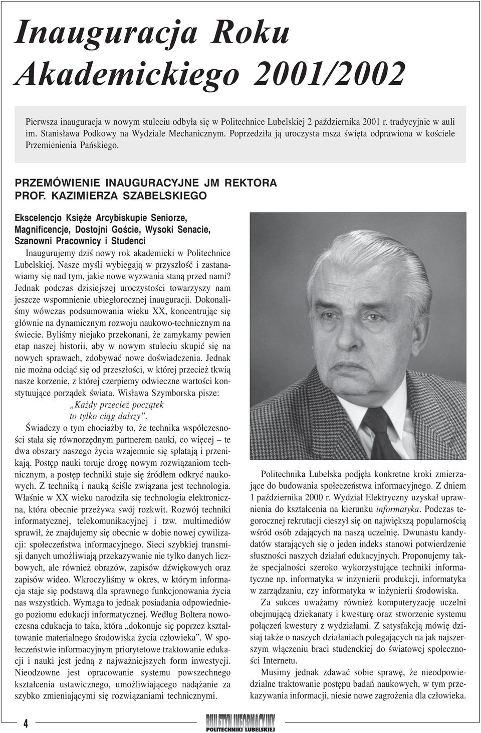 KAZIMIERZA SZABELSKIEGO Ekscelencjo Księże Arcybiskupie Seniorze, Magnificencje, Dostojni Goście, Wysoki Senacie, Szanowni Pracownicy i Studenci Inaugurujemy dziœ nowy rok akademicki w Politechnice