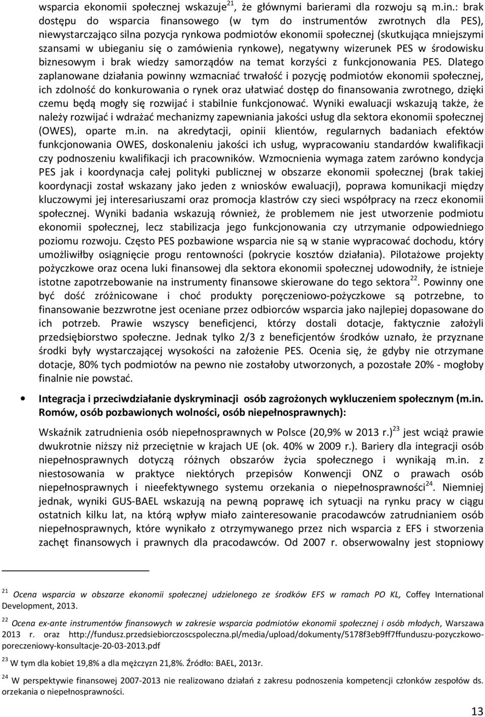 o zamówienia rynkowe), negatywny wizerunek PES w środowisku biznesowym i brak wiedzy samorządów na temat korzyści z funkcjonowania PES.