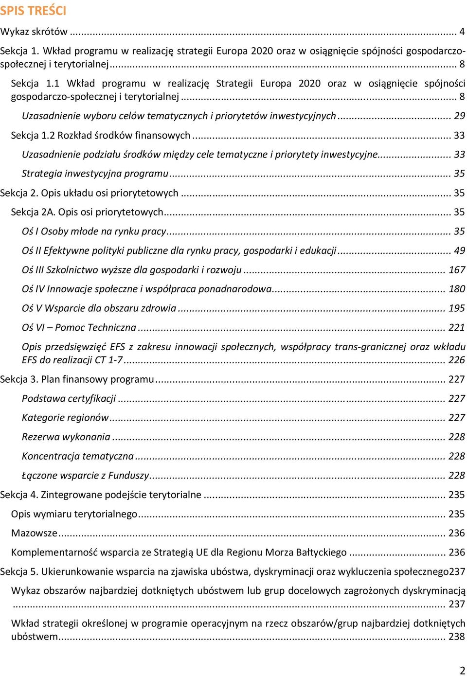 .. 29 Sekcja 1.2 Rozkład środków finansowych... 33 Uzasadnienie podziału środków między cele tematyczne i priorytety inwestycyjne... 33 Strategia inwestycyjna programu... 35 Sekcja 2.