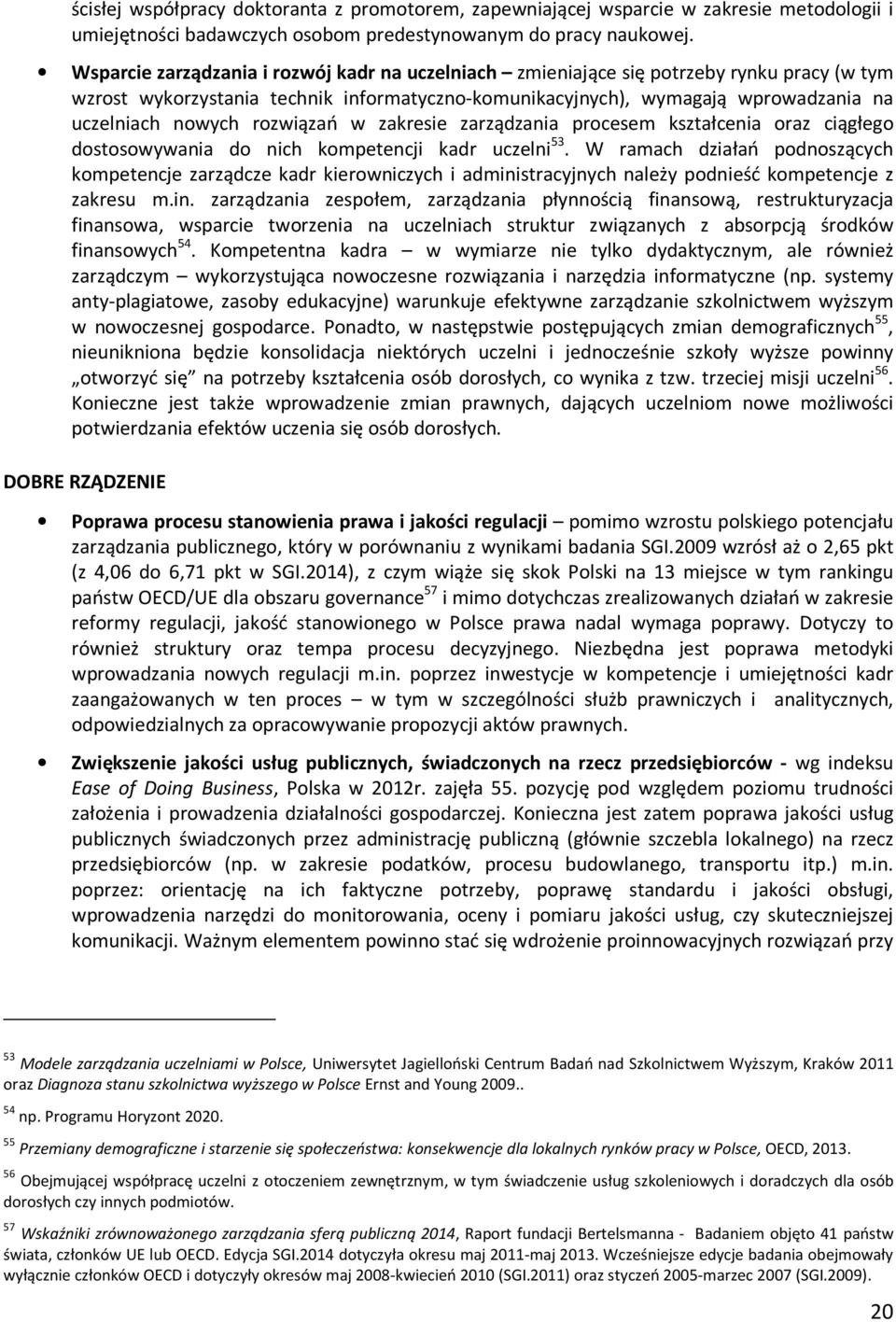 rozwiązań w zakresie zarządzania procesem kształcenia oraz ciągłego dostosowywania do nich kompetencji kadr uczelni 53.