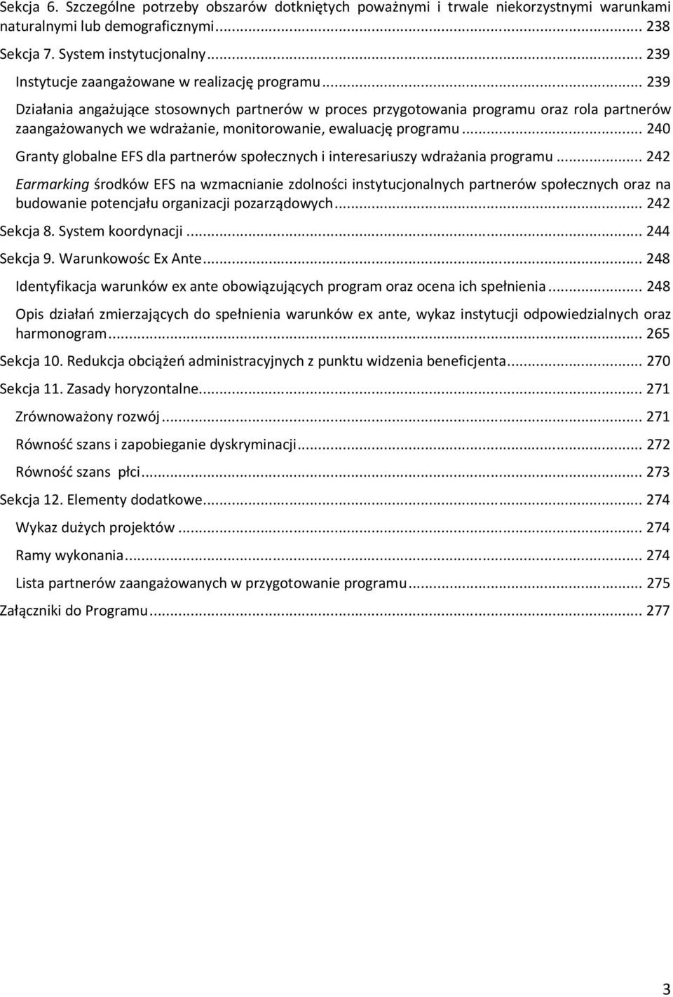 .. 239 Działania angażujące stosownych partnerów w proces przygotowania programu oraz rola partnerów zaangażowanych we wdrażanie, monitorowanie, ewaluację programu.