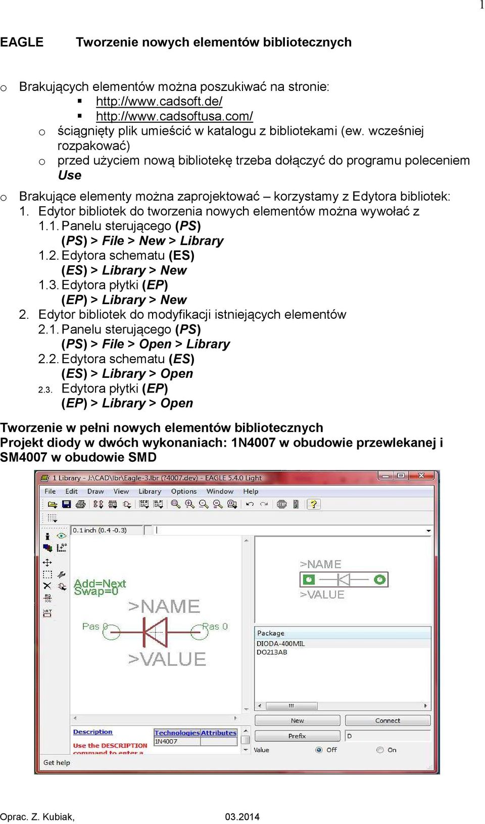 wcześniej rozpakować) o przed użyciem nową bibliotekę trzeba dołączyć do programu poleceniem Use o Brakujące elementy można zaprojektować korzystamy z Edytora bibliotek: 1.