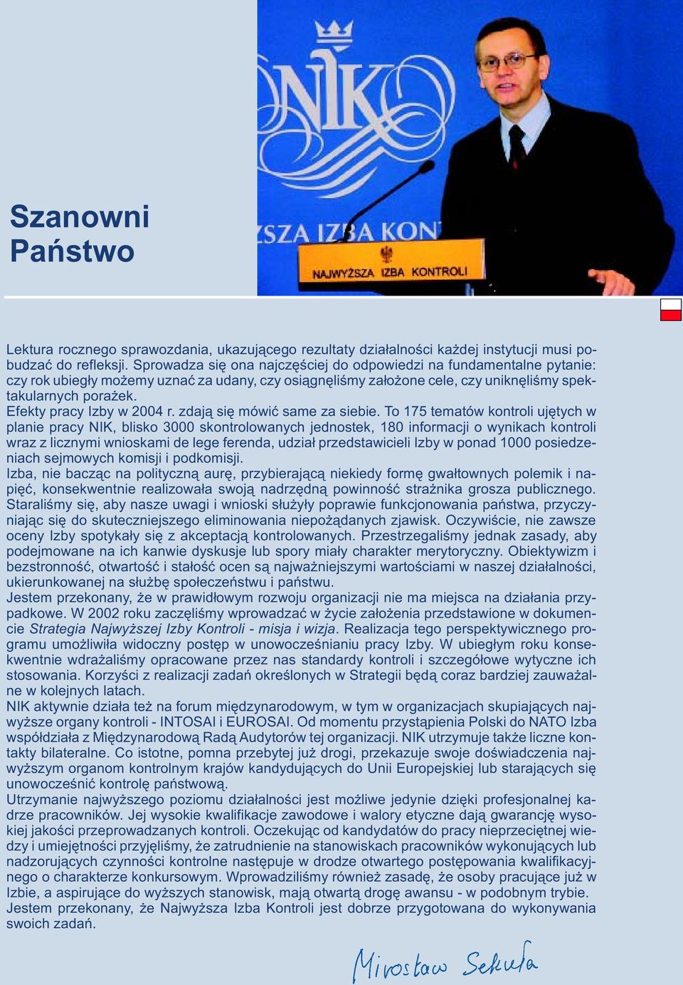 Efekty pracy Izby w 2004 r. zdaj¹ siê mówiæ same za siebie.