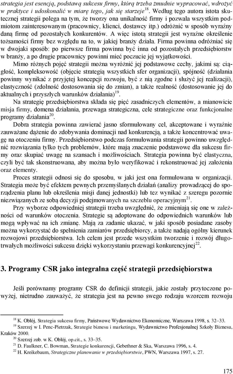 ) odróżnić w sposób wyraźny daną firmę od pozostałych konkurentów. A więc istotą strategii jest wyraźne określenie tożsamości firmy bez względu na to, w jakiej branży działa.