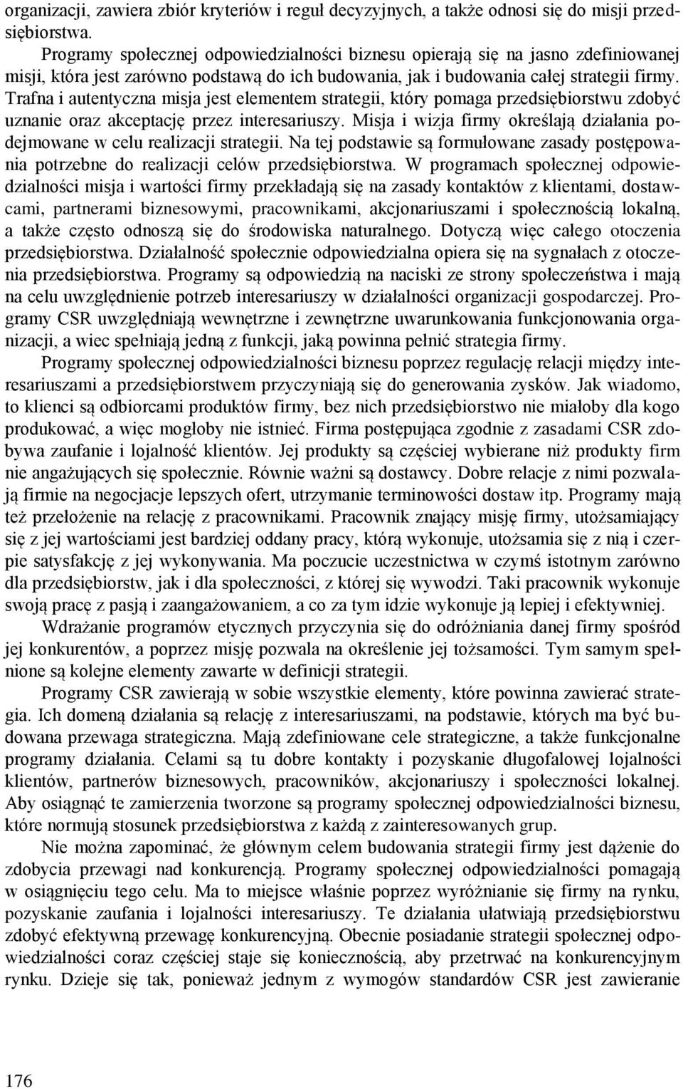 Trafna i autentyczna misja jest elementem strategii, który pomaga przedsiębiorstwu zdobyć uznanie oraz akceptację przez interesariuszy.