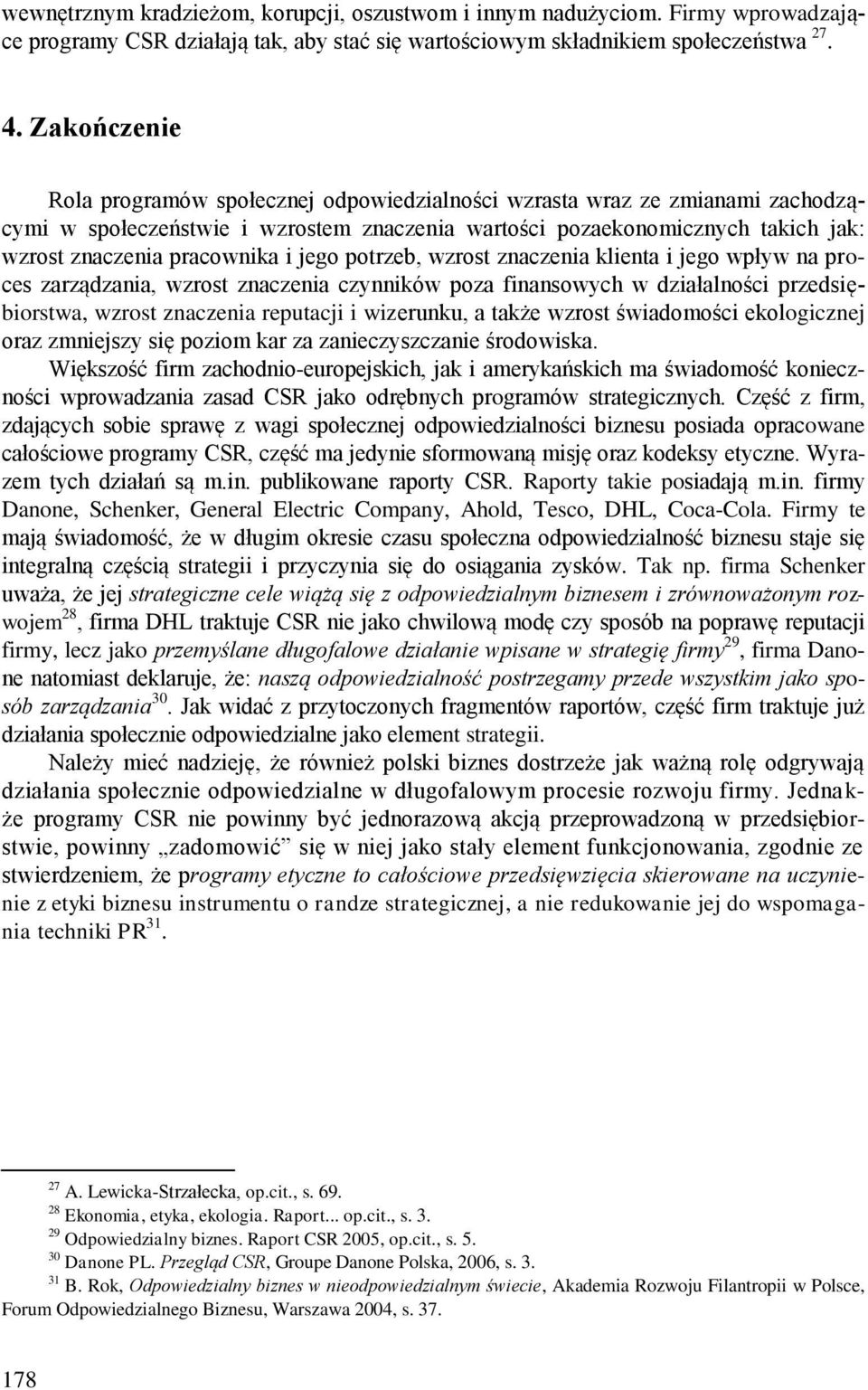 i jego potrzeb, wzrost znaczenia klienta i jego wpływ na proces zarządzania, wzrost znaczenia czynników poza finansowych w działalności przedsiębiorstwa, wzrost znaczenia reputacji i wizerunku, a