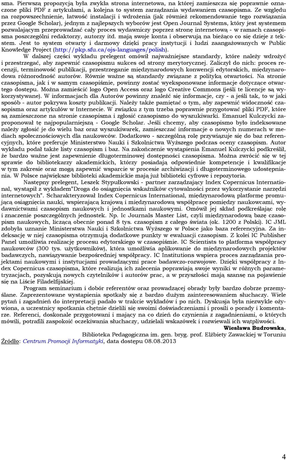 systemem pozwalającym przeprowadzać cały proces wydawniczy poprzez stronę internetową - w ramach czasopisma poszczególni redaktorzy, autorzy itd.