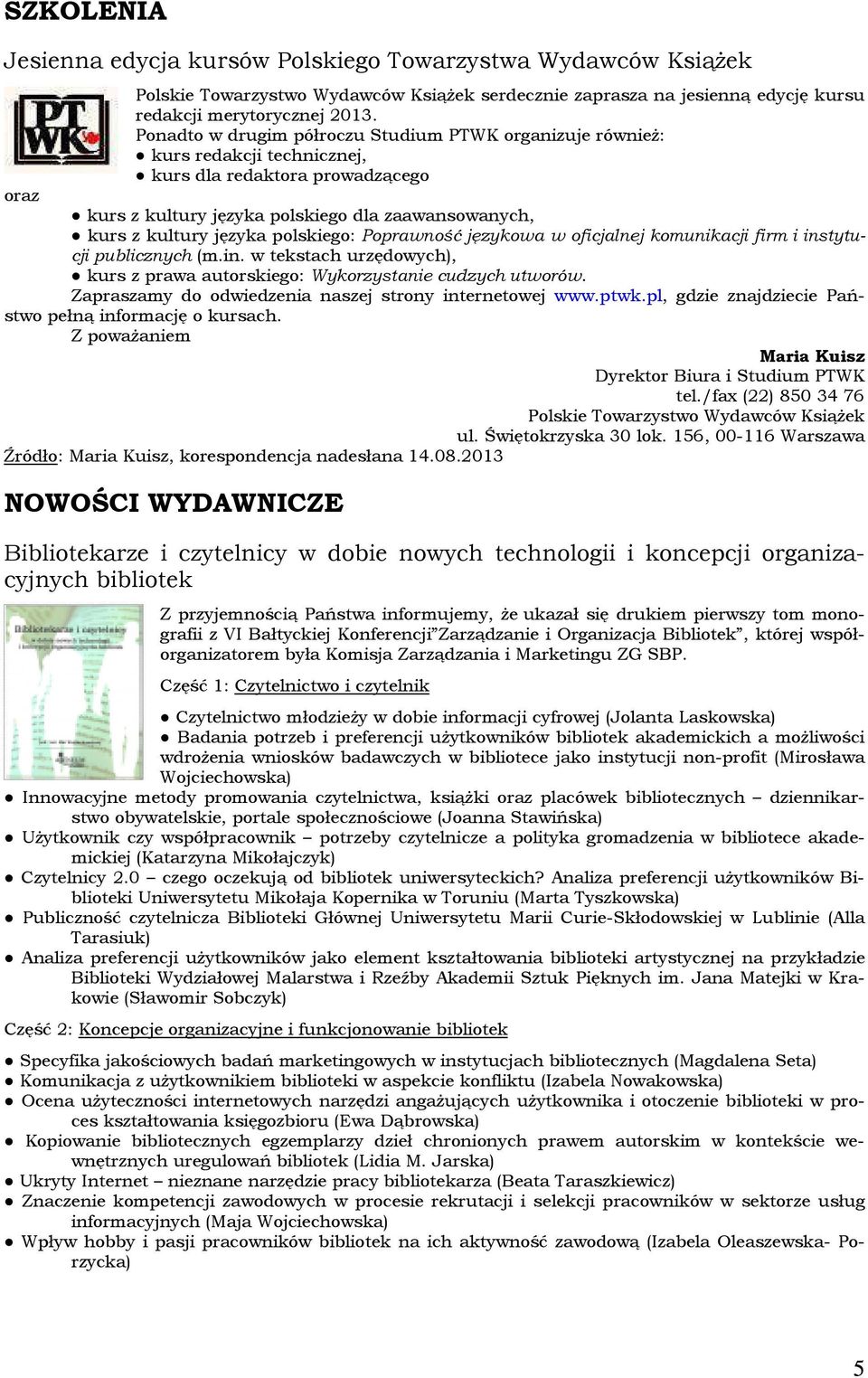 polskiego: Poprawność językowa w oficjalnej komunikacji firm i instytucji publicznych (m.in. w tekstach urzędowych), kurs z prawa autorskiego: Wykorzystanie cudzych utworów.