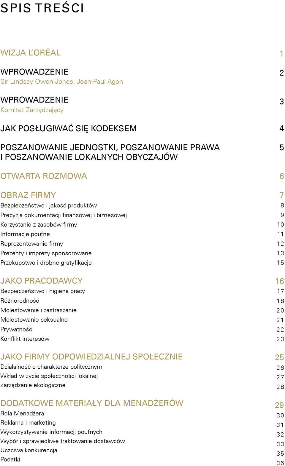 Prezenty i imprezy sponsorowane Przekupstwo i drobne gratyfikacje JAKO PRACODAWCY Bezpieczeństwo i higiena pracy Różnorodność Molestowanie i zastraszanie Molestowanie seksualne Prywatność Konflikt